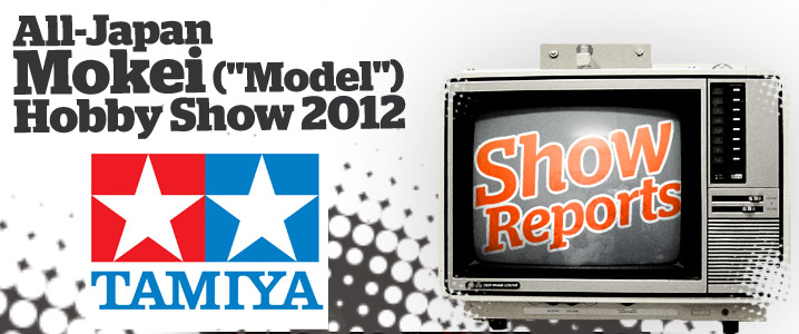 Tamiya Show Reports 2012